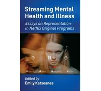 Streaming Mental Health and Illness: Essays on Representation in Netflix Original Programs