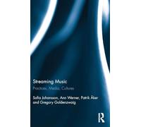 Streaming Music: Practices, Media, Cultures