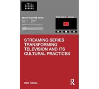Streaming Series Transforming Television and its Cultural Practices (Televisual Culture)