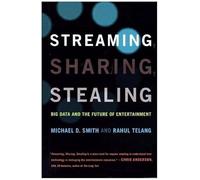 Streaming, Sharing, Stealing - Big Data and the Future of Entertainment (The MIT Press)