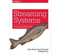 Streaming Systems: The What, Where, When, and How of Large-Scale Data Processing