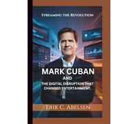 Streaming the Revolution: MARK CUBAN AND THE DIGITAL DISRUPTION THAT CHANGED ENTERTAINMENT.
