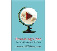 Streaming Video: Storytelling Across Borders (Critical Cultural Communication)