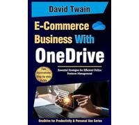 Streamline Your E-Commerce Business with OneDrive: Essential Strategies for Efficient Online Business Management (OneDrive for Productivity and Personal Use Series)