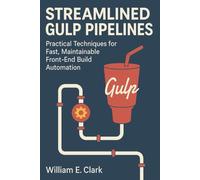 Streamlined Gulp Pipelines: Practical Techniques for Fast, Maintainable Front-End Build Automation