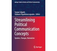 Streamlining Political Communication Concepts: Updates, Changes, Normalcies (Springer Studies in Media and Political Communication)