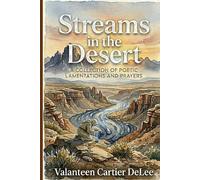 Streams in the Desert: A Collection of Poetic Lamentations and Prayers