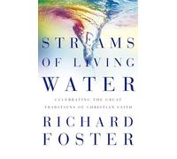 Streams of Living Water: Celebrating the Great Traditions of Christian Faith