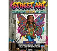 STREET ART | A COLORING BOOK FOR TEENS AND ADULTS: 15 CREATIVE URBAN DESIGNS. STRESS-RELIEVING CREATIVE ESCAPE. INSTAGRAM-WORTHY ARTWORK