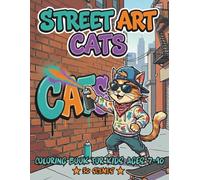 Street Art Coloring Book for Kids Ages 7-10: Cool Graffiti Cats, Easy & Relaxing Designs for Creative Kids Who Love Urban Art (Street Art Cats)