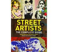 Street Artists: The Complete Guide