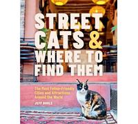 Street Cats & Where to Find Them: The Most Feline-Friendly Cities and Attractions Around the World