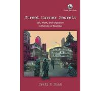 Street Corner Secrets: Sex, Work and Migration in the City of Mumbai