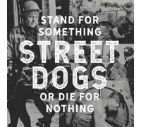 Street Dogs - Stand For Something Or Die For Nothing