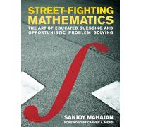 Street-Fighting Mathematics: The Art of Educated Guessing and Opportunistic Problem Solving