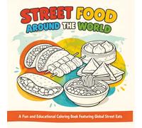 Street food around the world: A fun and educational coloring book featuring global street eats|Bold Designs|Easy to color|Stress Relief and Relaxation
