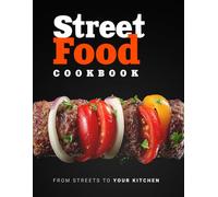 Street Food Cookbook: 70 Global Recipes - Asia, Mediterranean, Mexico, Caucasus, Balkans & Americas, with Colorful Images (Flavor & Fire Cookbooks)