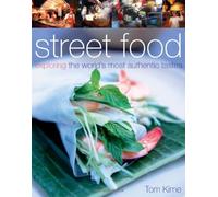Street Food: Exploring the World's Most Authentic Tastes