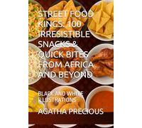 STREET FOOD KINGS: 100 IRRESISTIBLE SNACKS & QUICK BITES FROM AFRICA AND BEYOND: BLACK AND WHITE ILLUSTRATIONS