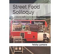 Street Food Soliloquy: Starting and Running a UK Street Food Business