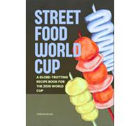 STREET FOOD WORLD CUP: A GLOBE-TROTTING RECIPE BOOK FOR THE 2026 WORLD CUP