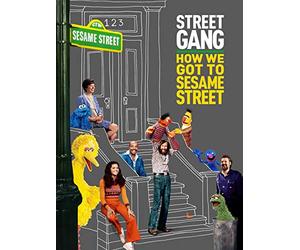 Street Gang: How We Got to Sesame Street