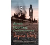 Street Haunting: A London Adventure : Including the Essay 'Evening Over Sussex: Reflections in a Motor Car'