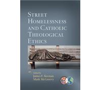 Street Homelessness and Catholic Theological Ethics (Catholic Theological Ethics in the World Church)