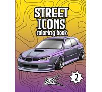Street Icons: The Community Car Coloring Book: 45+ Custom Cars Illustrated from Enthusiast Submissions