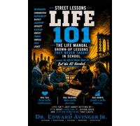 STREET LESSONS LIFE 101 - THE MANUAL: Grown-up Lessons They Never Taught In School
