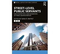 Street-Level Public Servants: Case Studies for a New Generation of Public Administration (Social Justice for Public Service)