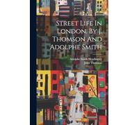 Street Life In London. By J. Thomson And Adolphe Smith