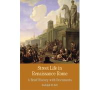 Street Life in Renaissance Rome: A Brief History with Documents (Bedford Series in History and Culture)
