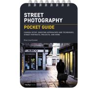 Street Photography: Pocket Guide : Camera Setup, Shooting Approaches and Techniques, Street Portraits, Projects, and More