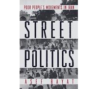 Street Politics: Poor People's Movements in Iran