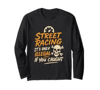 Street Racing! It's Only Illegal If You Get Caught Mechanic Long Sleeve T-Shirt