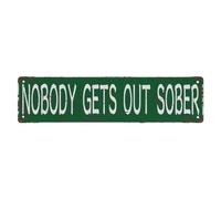 Street Sign Nobody Gets Out Sober Sign Rustic Metal Tin Sign Home Outdoor Art Wall Decorations For Cafe Bar Kitchen 4X16 Inch