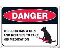 Street sign warning plaque Metal Tin The Dog Has A Gun And Refuses To Take His Medication Garage Home Yard Metal Aluminum For Wall Art 8x12 Inch Office Signs Outdoor & Indoor Sign