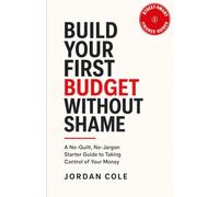 Street-Smart Finance Guides: Build Your First Budget Without Shame: A No-Guilt, No-Jargon Starter Guide to Taking Control of Your Money