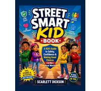 STREET SMART KID BOOK: A Kid’s Guide to Safety, Confidence & Making Good Choices in the Real World
