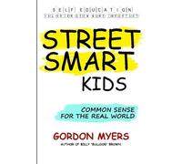Street Smart Kids: Common Sense for the Real World by Gordon Myers (2012-08-27)