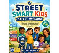 Street Smart Kids Safety Workbook: Real-Life Stories, Confidence Scripts, Online Safety, Peer Pressure Lessons, and Parent-Child Practice Activities for Ages 7-11