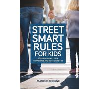 Street Smart Rules for Kids: 50 Practical Life Skills to Build Confidence, Independence, and Everyday Safety (Ages 6-12)