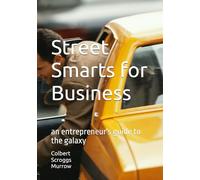 Street Smarts for Business: an entrepreneur's guide to the galaxy