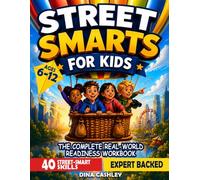 Street Smarts for Kids: The Complete Step-by-Step Workbook to Help Kids Build Confidence, Think Critically, Make Smart Decisions, and Handle Real-World Situations Safely