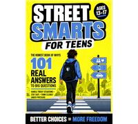 Street-Smarts for Teens: The Honest Book of Whys - 101 Real Answers to Handle Tricky Situations, Stay Safe & Think Clearly Under Pressure