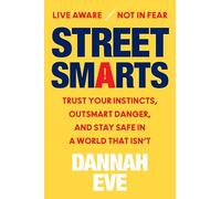 Street Smarts: Trust Your Instincts, Outsmart Danger, and Stay Safe in a World That Isn't