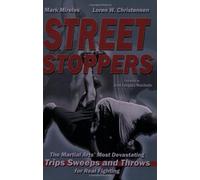 Street Stoppers: The Martials Arts' Most Devastating Trips, Sweeps and Throws for Real Fighting