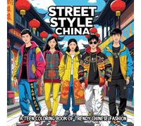 Street Style China: A Teen Coloring Book of Trendy Chinese Fashion: Explore Urban Outfits, Modern Trends, and Stylish Teens from China’s Fashion Streets
