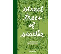 Street Trees of Seattle: An Illustrated Walking Guide